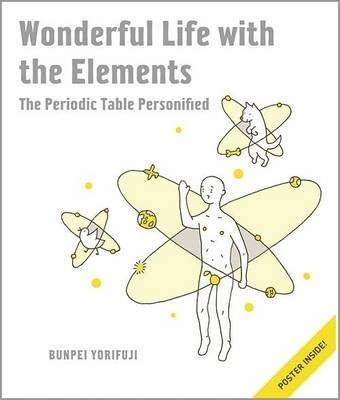 [Wonderful Life with the Elements: The Periodic Table Personified: An Adventure Through the Periodic Table] (By: Bunpei Yorifuji) [published: October, 2012] book cover