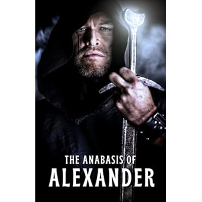 The Anabasis of Alexander: The 2nd Century literary classic novel