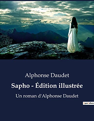 Sapho - Édition illustrée: Un roman d'Alphonse Daudet (French Edition)