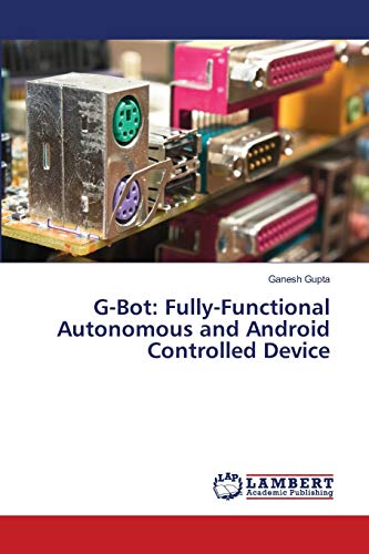 G-Bot: Fully-Functional Autonomous and Android Controlled Device