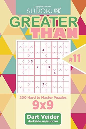 Sudoku Greater Than - 200 Hard to Master Puzzles 9x9 (Volume 11)
