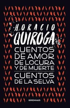 Cuentos de la selva / Cuentos de amor de locura y de muerte