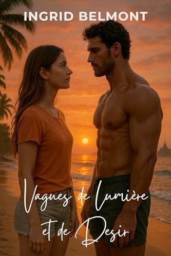 Vagues de Lumière et de Désir: Roman romantique et érotique de passion sur la plage, amour estival et désir brûlant