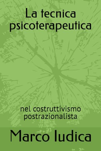 La tecnica psicoterapeutica: nel costruttivismo postrazionalist