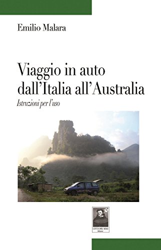 Viaggio in auto dall'Italia all'Australia. Istruzioni per l'uso (Italian Edition)