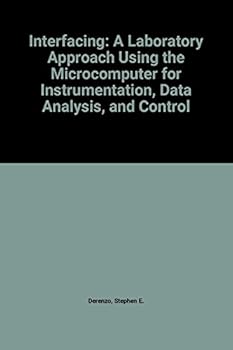 Hardcover Interfacing: A laboratory approach using the microcomputer for instrumentation, data analysis, and control Book