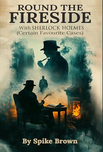 ROUND THE FIRESIDE: With Sherlock Holmes (Certain Favourite Cases)