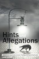 Hints and Allegations: Essays and Arguments on Israel, Theology and Jewish Spirituality 1532838638 Book Cover