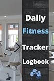 Daily Fitness Tracker Logbook: Daily Fitness Log | Daily buildup Logbook | fitness tracker | Daily ,Weekly and Monthly activity tracker | fitness ... | fitness logbook undated workout journal