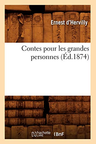 Contes pour les grandes personnes (Éd.1874) (Litterature) (French Edition)