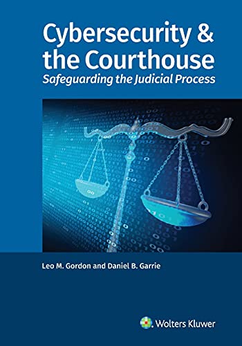 Cybersecurity & the Courthouse: Safeguarding the Judicial Process