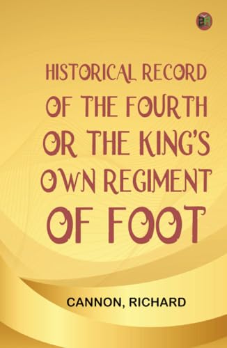 Historical Record of the Fourth or the King's Own Regiment of Foot