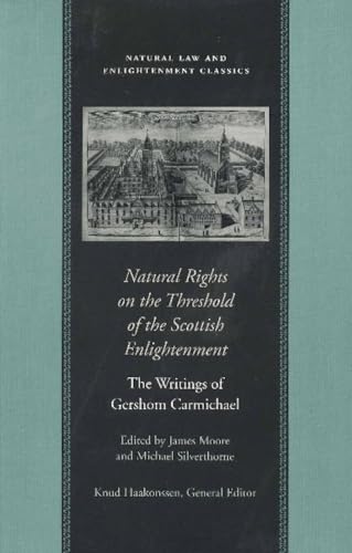 Natural Rights on the Threshold of the Scottish Enlightenment: The Writings of Gershom Carmichael (Natural Law and Enlightenment Classics)