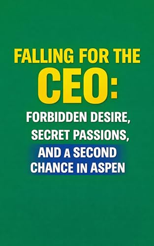 Falling for the CEO: Forbidden Desire, Secret Passions, and a Second Chance in Aspen
