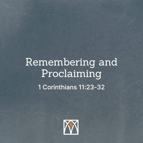 Remembering and Proclaiming