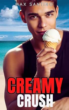 Creamy Crush: Straight to gay MM first time (First Time Gay Top Book 4