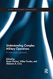 Understanding Complex Military Operations (Routledge Studies in Security and Conflict Management)