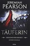  Die Täuferin: Der Bund der Freiheit. Historischer Roman (Freiheitsbund-Saga, Band 1)