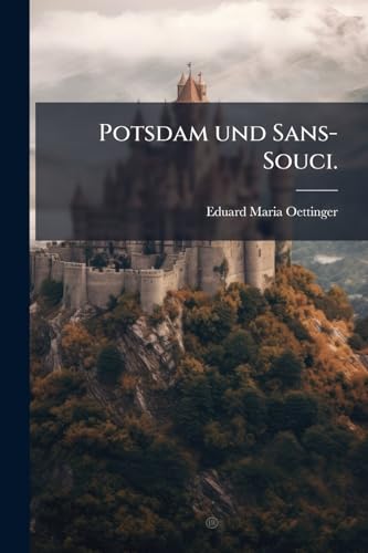 Potsdam und Sans-Souci. (German Edition)