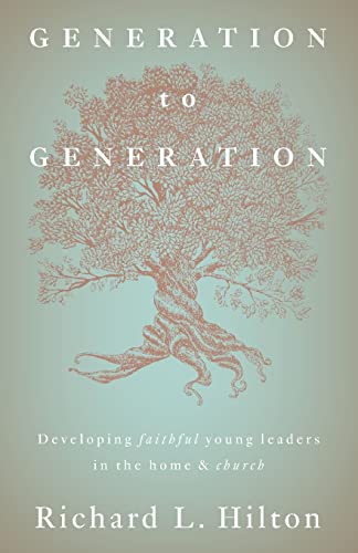 Generation to Generation: Developing faithful young leaders in the home & church