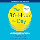 The 36-Hour Day: A Family Guide to Caring for People with Alzheimer Disease, Other Dementias, and Memory Loss