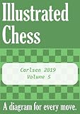 Carlsen 2019 - Volume 5: Illustrated Chess - A diagram for every move.