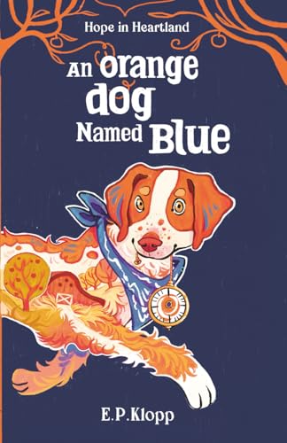 An Orange Dog Named Blue (Hope in Heartland)