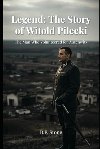 Legend: The Story of Witold Pilecki: The Man Who Volunteered For Auschwitz