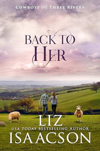 Back to Her: Second Chance Romance & Small Town Saga (Cowboys of Three Rivers Book 2)
