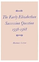 The Early Elizabethan Succession Question, 1558-1568 B0007DT60U Book Cover