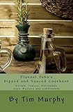 Flannel John's Dipped and Sauced Cookbook: Syrups, Sauces, Marinades, Butters and Condiments (Cookbooks for Guys)