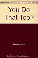 You Do That Too? 0963907050 Book Cover