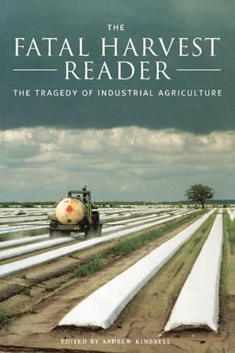 The Fatal Harvest Reader: The Tragedy of Industrial Agriculture
