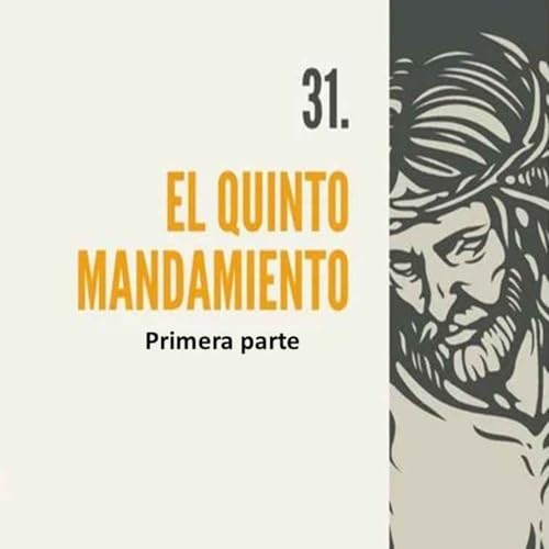 31.-1- El quinto mandamiento (1era parte)