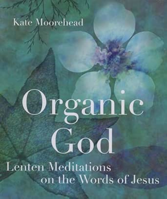 Organic God: Lenten Meditations on the Words of Jesus-Wow! eBook