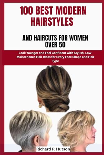 100 BEST MODERN HAIRSTYLES AND HAIRCUTS FOR WOMEN OVER 50: Look Younger and Feel Confident with