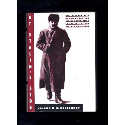 At Stalin's Side: His Interpreter's Memoirs from the October Revolution to the Fall of the Dictator's Empire / Tr. from Russian by Sergei V.Mikheyev.