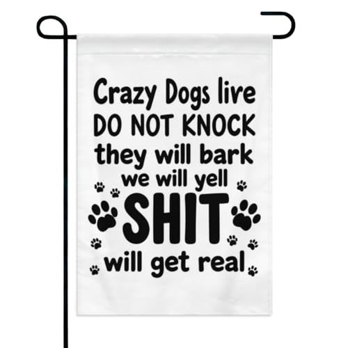 Crazy Dogs Live Do Not Knock They Will Bark We Will Yell Shit Will Get Real Garden Flag 12x18 Inch Double Sided Outdoor Yard Decoration