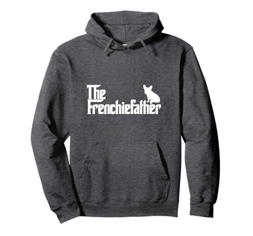 Funny French Bulldog Owner The Frenchie Father Dad Gift Pullover Hoodie