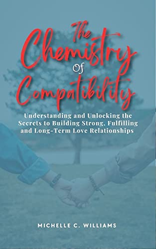 THE CHEMISTRY OF COMPATIBILITY : Understanding and Unlocking The Secrets