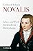 Novalis: Leben und Werk Friedrich von Hardenbergs