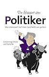 Die Wahrheit über Politiker: Was interessiert mich mein Geschwätz von gestern