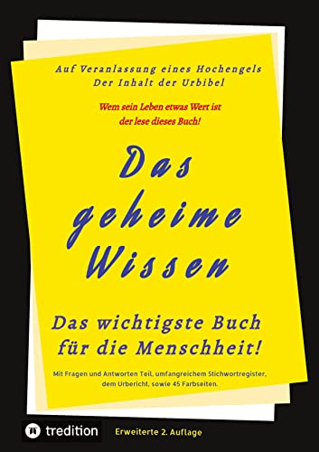 Das geheime Wissen – Das wichtigste Buch für die Menschheit!: Auf Veranlassung eines Hochengels – Der Inhalt der Urbibel 2.Auflage