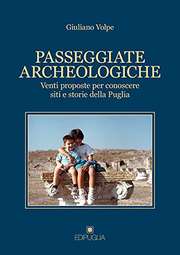 Passeggiate archeologiche. Venti proposte per conoscere siti e storie della Pug