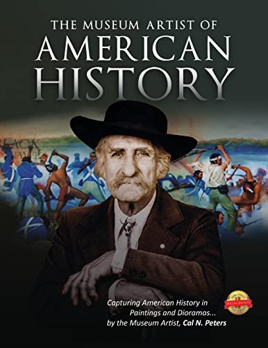 The Museum Artist of American History: Capturing American History in Paintings and Dioramas by the Museum Artist