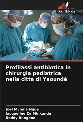 Profilassi antibiotica in chirurgia pediatrica nella città di Yaoundé (Italian Edition)