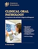 CLINICAL ORAL PATHOLOGY: A Comprehensive Atlas and Guide to Diagnosis and Management