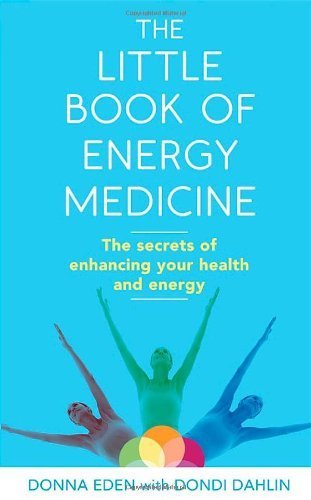 The Little Book of Energy Medicine: The secrets of enhancing your health and energy