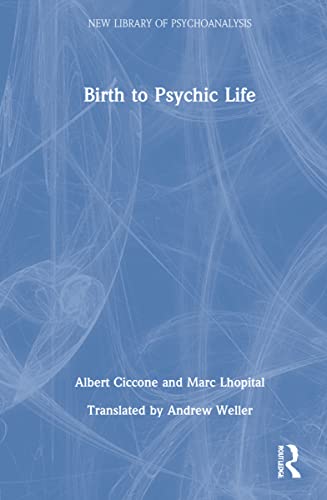Birth to Psychic Life (The New Library of Psychoanalysis)