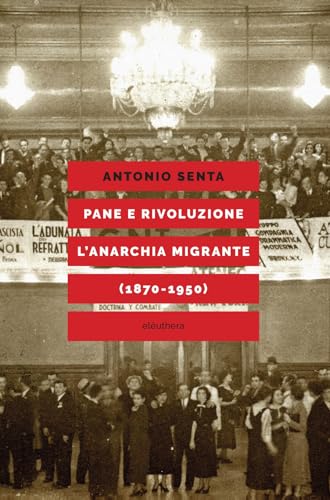 Pane e rivoluzione. L'anarchia migrante (1870-1950